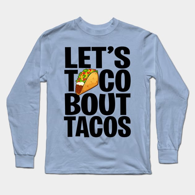 Let's Taco Bout Tacos | Cinco De Mayo | Fiesta Gift idea Long Sleeve T-Shirt by MerchMadness